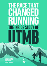 The Race That Changed Running: The Inside Story of the Ultra-Trail of Mont Blanc