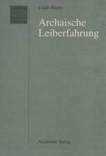 Archaische Leiberfahrung: Der Leib in der frühgriechischen Philosophie und in außereuropäischen Kulturen