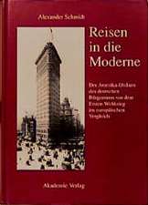 Reisen in die Moderne: Der Amerika-Diskurs des deutschen Bürgertums vor dem Ersten Weltkrieg im europäischen Vergleich