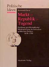 Markt – Republik – Tugend: Probleme gesellschaftlicher Modernisierung im britischen politischen Denken 1670–1790