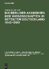 Die Berliner Akademien der Wissenschaften im geteilten Deutschland 1945–1990