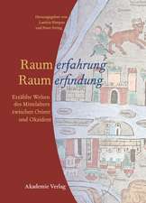 Raumerfahrung - Raumerfindung: Erzählte Welten des Mittelalters zwischen Orient und Okzident