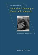 Leibliche Erfahrung in Kunst und Lebensstil: Aus dem Amerikanischen übersetzt von Robin Celikates, Heidi Salaverria u. a.