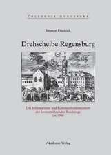 Drehscheibe Regensburg: Das Informations- und Kommunikationssystem des Immerwährenden Reichstags um 1700