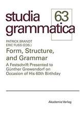 Form, Structure, and Grammar: A Festschrift Presented to Günther Grewendorf on Occasion of His 60th Birthday