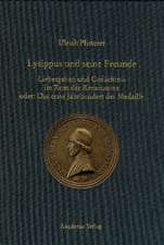 Lysippus und seine Freunde: Liebesgaben und Gedächtnis im Rom der Renaissance oder: Das erste Jahrhundert der Medaille