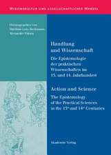 Handlung und Wissenschaft - Action and Science: Die Epistemologie der praktischen Wissenschaften im 13. und 14. Jahrhundert - The Epistemology of the Practical Sciences in the 13th and 14th Centuries