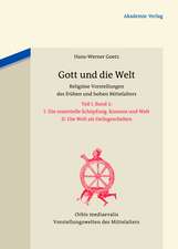 Gott und die Welt: Religiöse Vorstellungen des frühen und hohen Mittelalters. Teil I, Band 2. II. Die materielle Schöpfung. Kosmos und Welt. III. Die Welt als Heilsgeschehen