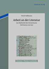 Arbeit an der Literatur: Zur Mythizität der Artusromane Hartmanns von Aue