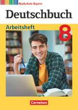 Deutschbuch 8. Jahrgangsstufe - Realschule Bayern - Arbeitsheft mit Lösungen