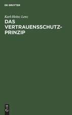 Das Vertrauensschutz-Prinzip: Zugleich eine notwendige Besinnung auf die Grundlagen unserer Rechtsordnung