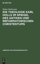 Die Theologie Karl Holls im Spiegel des antiken und reformatorischen Christentums