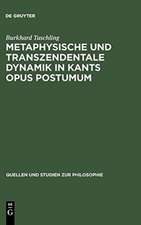 Metaphysische und transzendentale Dynamik in Kants opus postumum