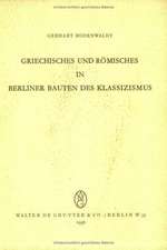 Griechisches und Römisches in Berliner Bauten des Klassizismus