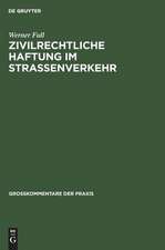 Zivilrechtliche Haftung im Straßenverkehr: Großkommentar zu §§ 7 - 20 Straßenverkehrsgesetz und zum Haftpflichtgesetz