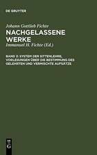 System der Sittenlehre, Vorlesungen über die Bestimmung des Gelehrten und vermischte Aufsätze