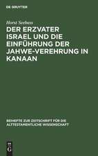 Der Erzvater Israel und die Einführung der Jahwe-Verehrung in Kanaan