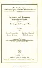 Parlament und Regierung im modernen Staat. Die Organisationsgewalt: Berichte und Aussprache zu den Berichten in den Verhandlungen der Tagung der deutschen Staatsrechtslehrer zu Berlin am 10. und 11. Oktober 1957