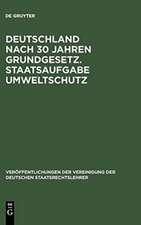 Deutschland nach 30 Jahren Grundgesetz. Staatsaufgabe Umweltschutz: Berichte und Diskussionen auf der Tagung der Vereinigung der Deutschen Staatsrechtslehrer in Berlin vom 3. - 6. Oktober 1979