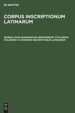 Quibus locis inveniantur additamenta titulorum voluminis VI Corporis inscriptionum Latinarum