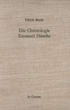 Die Christologie Emanuel Hirschs: Eine systematische und problemgeschichtliche Darstellung ihrer geschichtsmethodologischen, erkenntniskritischen und subjektivitätstheoretischen Grundlagen