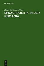 Sprachpolitik in der Romania: Zur Geschichte sprachpolitischen Denkens und Handelns von der Französischen Revolution bis zur Gegenwart