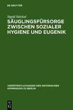 Säuglingsfürsorge zwischen sozialer Hygiene und Eugenik: Das Beispiel Berlins im Kaiserreich und in der Weimarer Republik