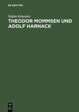 Theodor Mommsen und Adolf Harnack: Wissenschaft und Politik im Berlin des ausgehenden 19. Jahrhunderts. Mit einem Anhang: Edition und Kommentierung des Briefwechsels