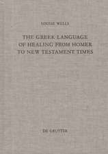 The Greek Language of Healing from Homer to New Testament Times