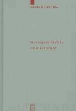 Heilsgeschichte und Liturgie: Studien zum Verhältnis von Heilsgeschichte und Heilsteilhabe anhand liturgischer und katechetischer Quellen des dritten und vierten Jahrhunderts