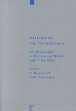 Rethinking the Foundations: Historiography in the Ancient World and in the Bible. Essays in Honour of John Van Seters