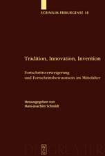 Tradition, Innovation, Invention: Fortschrittsverweigerung und Fortschrittsbewusstsein im Mittelalter