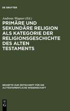 Primäre und sekundäre Religion als Kategorie der Religionsgeschichte des Alten Testaments