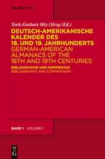 Deutsch-amerikanische Kalender des 18. und 19. Jahrhunderts / German-American Almanacs of the 18th and 19th Centuries: Bibliographie und Kommentar / Bibliography and Commentary