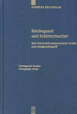 Kierkegaard und Schleiermacher: Eine historisch-systematische Studie zum Religionsbegriff