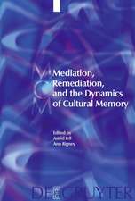 Mediation, Remediation, and the Dynamics of Cultural Memory