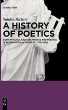 A History of Poetics: German Scholarly Aesthetics and Poetics in International Context, 1770-1960