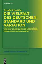 Die Vielfalt des Deutschen: Standard und Variation: Gebrauch, Einschätzung und Kodifizierung einer plurizentrischen Sprache