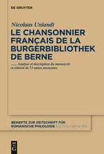 Le chansonnier français de la Burgerbibliothek de Berne: Analyse et description du manuscrit et édition de 53 unica anonymes