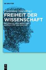 Freiheit der Wissenschaft: Beiträge zu ihrer Bedeutung, Normativität und Funktion