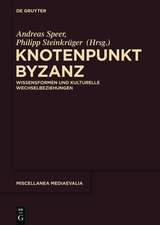 Knotenpunkt Byzanz: Wissensformen und kulturelle Wechselbeziehungen