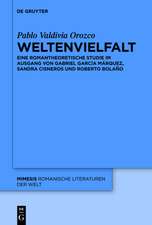 Weltenvielfalt: Eine romantheoretische Studie im Ausgang von Gabriel García Márquez, Sandra Cisneros und Roberto Bolaño