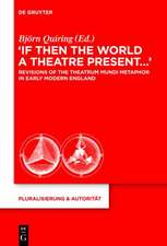 “If Then the World a Theatre Present…“: Revisions of the Theatrum Mundi Metaphor in Early Modern England