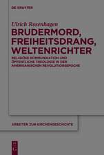 Brudermord, Freiheitsdrang, Weltenrichter: Religiöse Kommunikation und öffentliche Theologie in der amerikanischen Revolutionsepoche