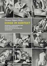 Dinge im Kontext: Artefakt, Handhabung und Handlungsästhetik zwischen Mittelalter und Gegenwart