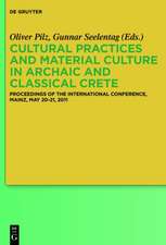 Cultural Practices and Material Culture in Archaic and Classical Crete: Proceedings of the International Conference, Mainz, May 20-21, 2011