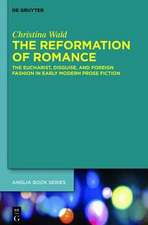 The Reformation of Romance: The Eucharist, Disguise, and Foreign Fashion in Early Modern Prose Fiction