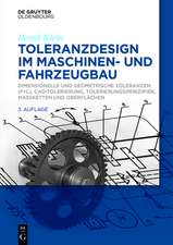 Toleranzdesign im Maschinen- und Fahrzeugbau: Dimensionelle und geometrische Toleranzen ( F+L), CAD-Tolerierung, Tolerierungsprinzipien, Maßketten und Oberflächen