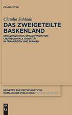 Das zweigeteilte Baskenland: Sprachkontakt, Sprachvariation und regionale Identität in Frankreich und Spanien