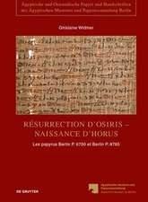 Résurrection d’Osiris - Naissance d’Horus: Les papyrus Berlin P. 6750 et Berlin P. 8765, témoignages de la persistance de la tradition sacerdotale dans le Fayoum à l’époque romaine